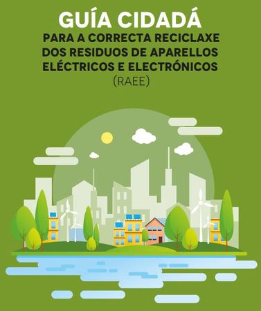 Guía cidadá para a correcta reciclaxe dos residuos de aparellos eléctricos e electrónicos (RAEE) 